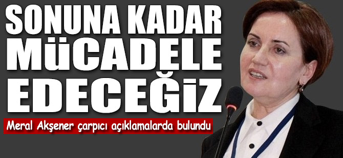 Akşener çarpıcı açıklamalarda bulundu