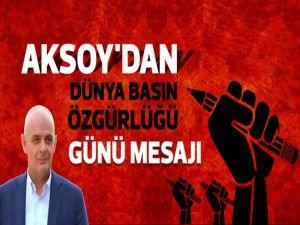 Aksoy’dan dünya basın özgürlüğü günü mesajı