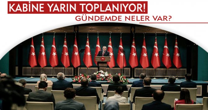 Kabine yarın Beştepe'de toplanıyor