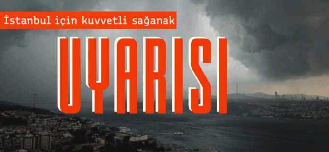 İstanbul’da kuvvetli sağanak uyarısı: Sel ve fırtınaya karşı dikkat