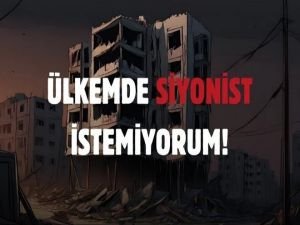 Ülkemde Siyonist İstemiyorum!