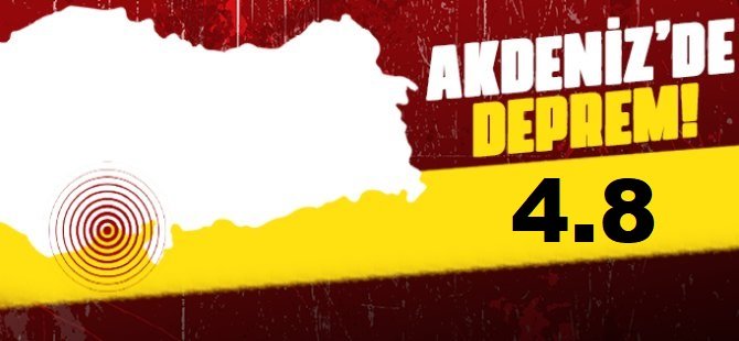 Akdeniz’de 4,8 büyüklüğünde deprem