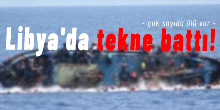 Libya açıklarında tekne battı: 53 göçmen kayıp veya öldü!