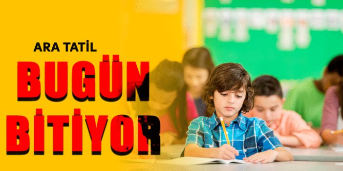 Ara tatil sona eriyor: Yarın ders zili çalacak