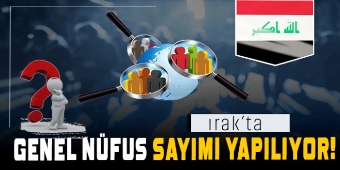 Irak’ta 37 yıl sonra ilk kez ülkenin genelini kapsayan nüfus sayımı yapılıyor