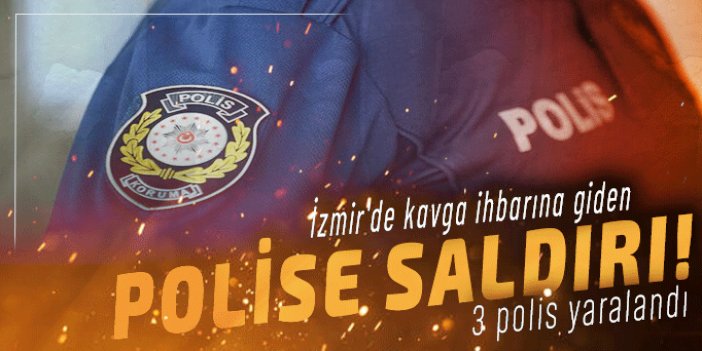 İzmir'de polise saldırı: 3 yaralı