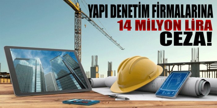 Mevzuata uymayan yapı denetim firmalarına ceza