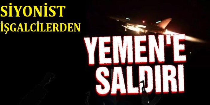 Siyonist işgalcilerden Yemen'e hava saldırısı