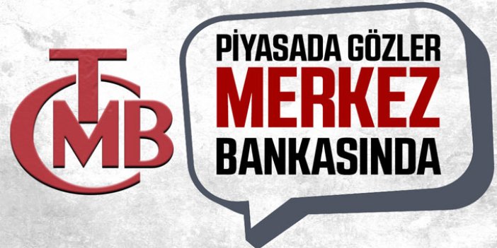 Piyasaların gözü Merkez Bankası'nın faiz kararında
