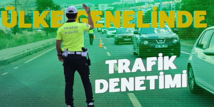 Bir haftada 3,6 milyon araç denetlendi