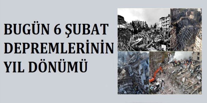 Bugün 6 Şubat depremlerinin yıl dönümü