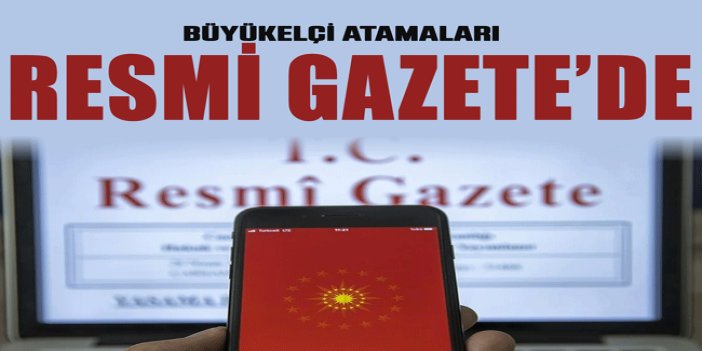 Büyükelçi atamaları Resmi Gazete'de
