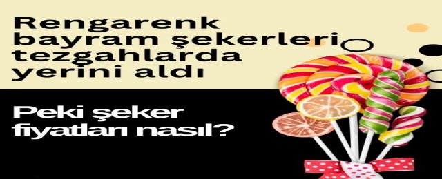 Rengarenk bayram şekerleri tezgahlarda yerini aldı, peki şeker fiyatları nasıl?