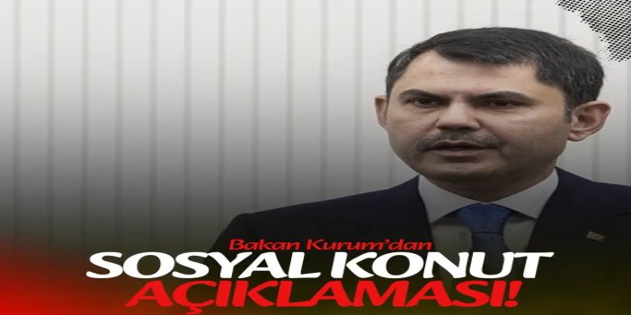 Bakan Kurum: 81 ilde yeni sosyal konut kampanyası başlatılacak