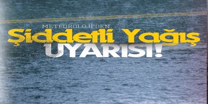 Meteoroloji uyardı: Şiddetli yağış geliyor
