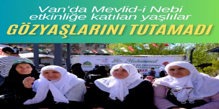 Van’da Mevlid-i Nebi etkinliğe katılan yaşlılar gözyaşlarına hakim olamadı