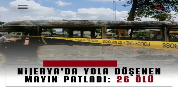 Nijerya'da yola döşenen mayın patladı: 26 ölü