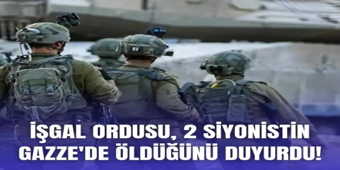 İşgal ordusu, Refah'taki çatışmalarda iki siyonistin öldürüldüğünü kabul etti ve ayrıntıları açıkladı