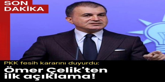 AK Parti Sözcüsü Ömer Çelik'ten PKK'nın fesih kararına değerlendirme