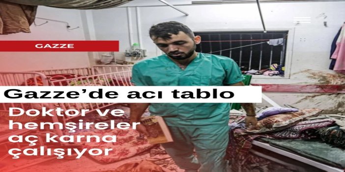 Gazze’de doktor ve hemşireler aç karna çalışıyor