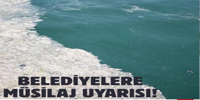 Bakan Kurum'dan belediyelere müsilaj uyarısı