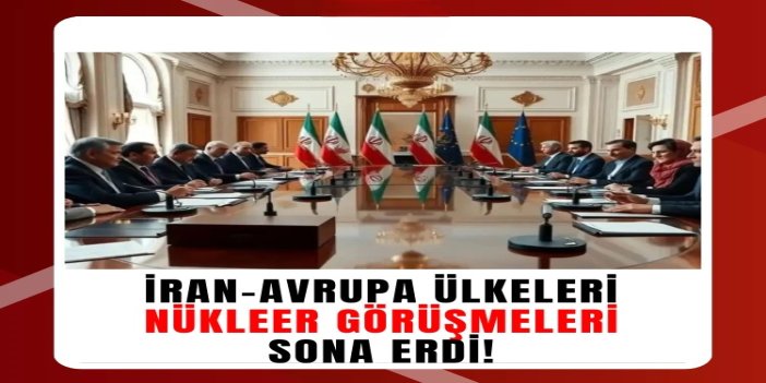 İran-Avrupa ülkeleri nükleer görüşmeleri sona erdi