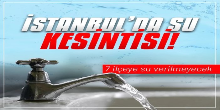 İstanbul'da 12 saatlik su kesintisi