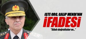 Orgeneral Galip Mendi'nin ifadesi