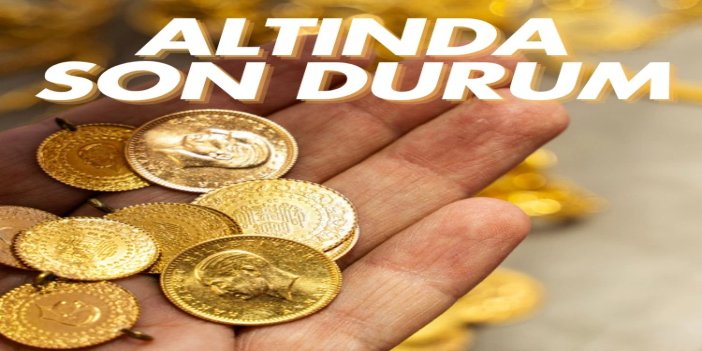 Altın fiyatlarında son durum