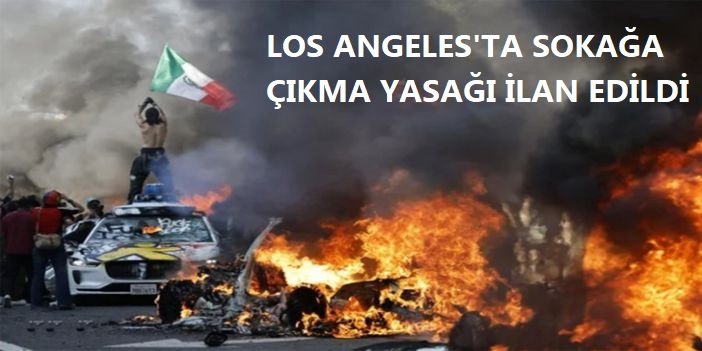 Los Angeles'ta sokağa çıkma yasağı ilan edildi