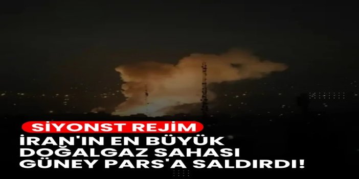 Siyonst rejim İran'ın en büyük doğalgaz sahası Güney Pars'a saldırdı