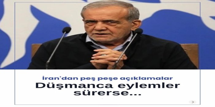 İran Cumhurbaşkanı Pezeşkiyan: Düşmanca eylemler sürerse daha sert yanıt vereceğiz