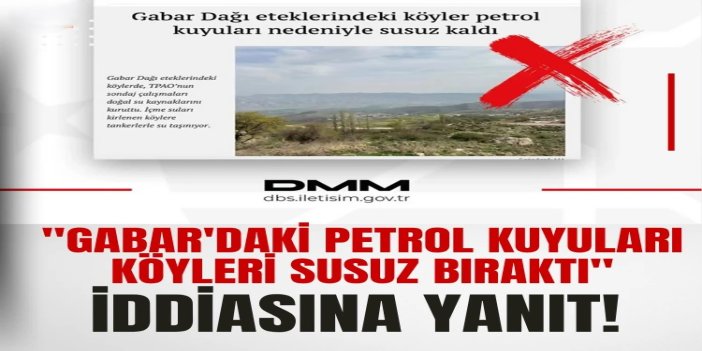 DMM'den "Gabar'daki petrol kuyuları köyleri susuz bıraktı" iddiasına yalanlama