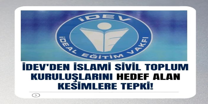İDEV'den İslami sivil toplum kuruluşlarını hedef alan kesimlere tepki