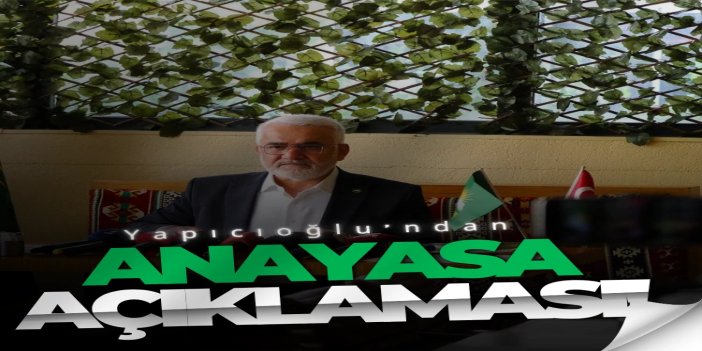 HÜDA PAR Genel Başkanı Yapıcıoğlu: Beklentileri karşılayacak bir anayasayı bu millete kazandıralım