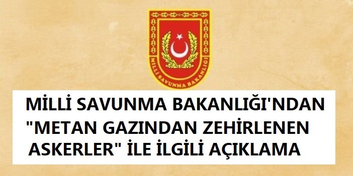 MSB'den "Metan Gazından Zehirlenen Askerler" ile İlgili Açıklama