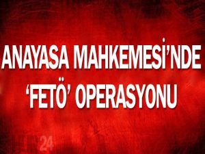 Anayasa Mahkemesi'nde FETÖ operasyonu