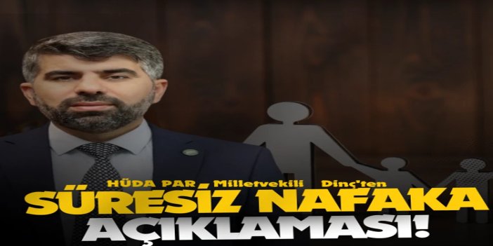 HÜDA PAR Milletvekili Dinç: Süresiz nafaka uygulaması kaldırılmalı