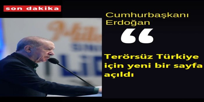Cumhurbaşkanı Erdoğan: Terörsüz Türkiye için yeni bir sayfa açıldı