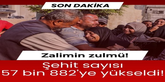 Gazze'de şehit sayısı 57 bin 882'ye yükseldi