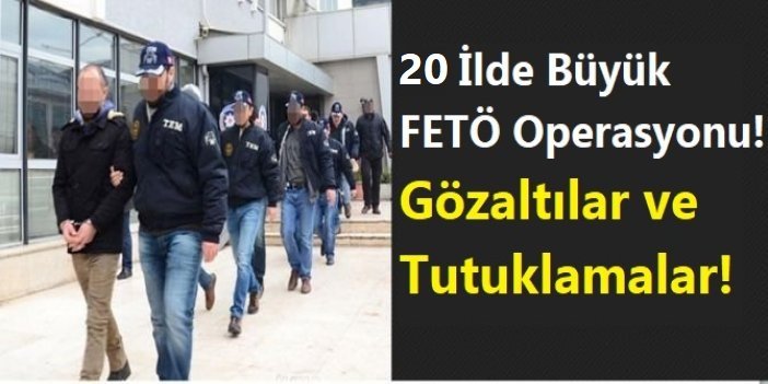 20 ilde FETÖ operasyonu: 33 tutuklama