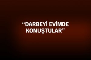 Darbeci yaverlerin 'abi'si Muhammet Uslu: Darbeyi evimde konuştular