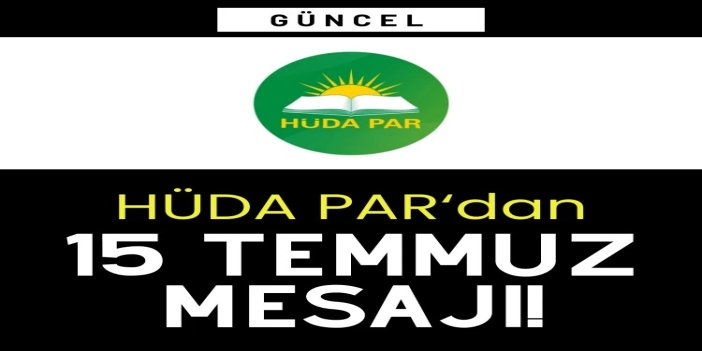 HÜDA PAR’dan 15 Temmuz mesajı!