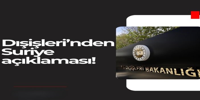 Dışişlerinden Suriye'nin güneyindeki şiddet olaylarına ilişkin açıklama
