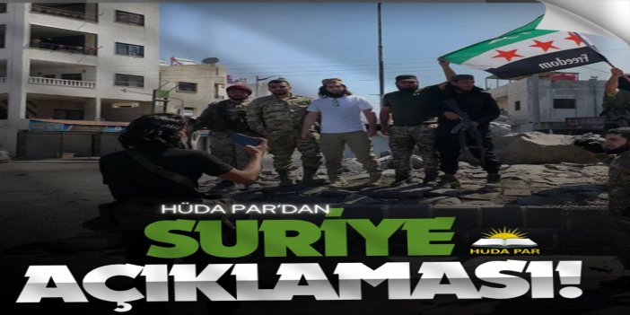 HÜDA PAR'dan Suriye açıklaması: "Siyonist rejimin yalnızca güçten anladığı açıktır"