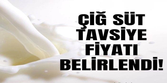 Çiğ süt tavsiye fiyatı açıklandı