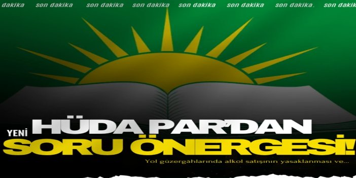 HÜDA PAR’dan yol kenarlarında alkol satışıyla ilgili soru önergesi