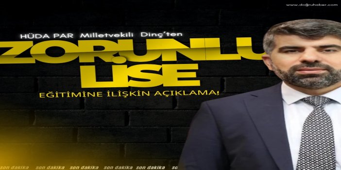 HÜDA PAR Milletvekili Dinç: Lise kademesi zorunlu olmaktan çıkarılmalı