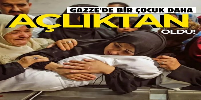 Siyonist katiller Gazze'de bir çocuğu daha açlıktan öldürdü