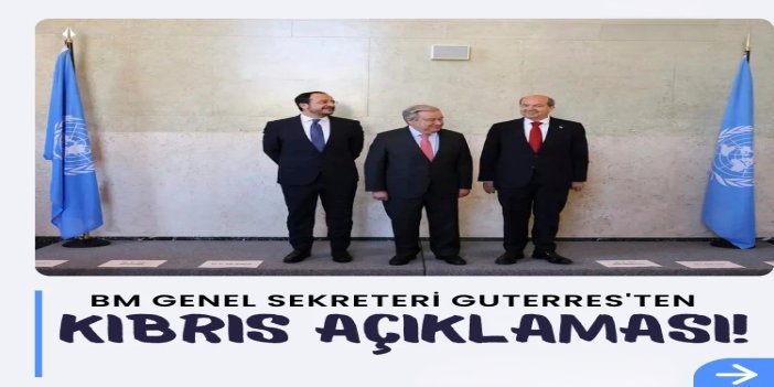Guterres: Kıbrıs sorununa çözüm konusunda adım adım ilerliyoruz